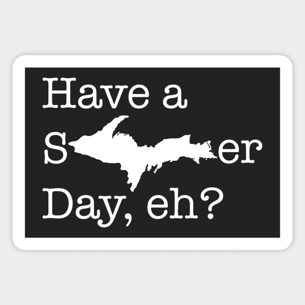 Have a sUPer day (white text) Magnet by Bruce Brotherton